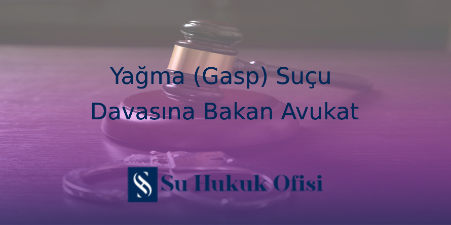 Gaziantep yağma ve gasp suçu avukatı